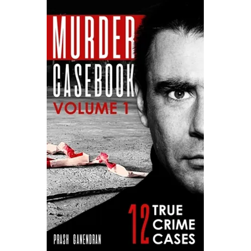 Murder Casebook Volume 1: 12 Shocking True Crime Cases - Paperback