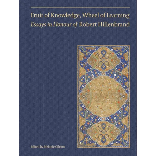 Fruit of Knowledge, Wheel of Learning (Vol II): Essays in Honour of Professor Robert Hillenbrand Volume 2 - Hardcover