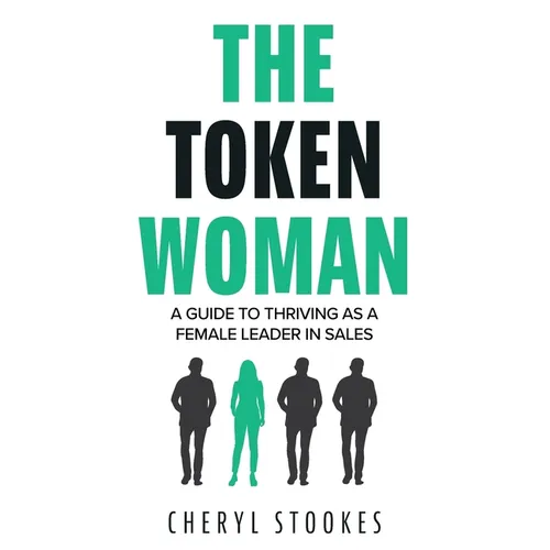 The Token Woman: A Guide to Thriving as a Female Leader in Sales - Paperback