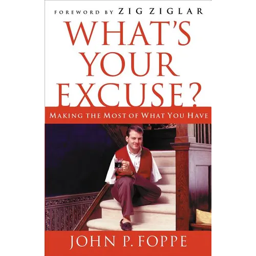 What's Your Excuse?: Making the Most of What You Have - Paperback