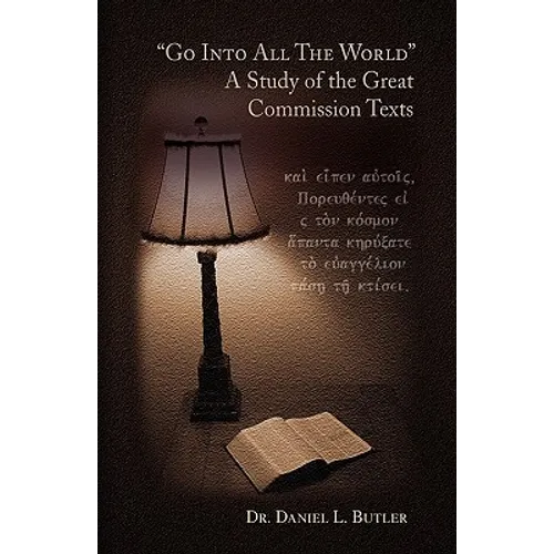 Go Into All the World a Study of the Great Commission Texts - Paperback
