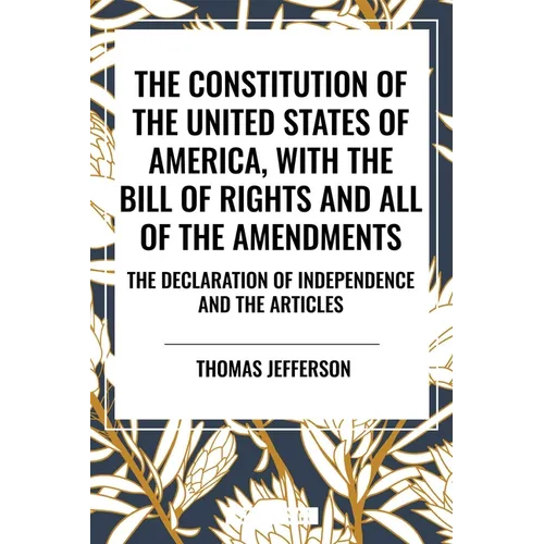The Constitution of the United States of America, with the Bill of Rights and All of the Amendments; The Declaration of Independence; And the Articles - Hardcover
