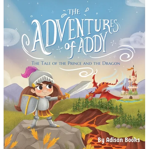 The Adventures of Addy: The Tale of the Prince and the Dragon - Hardcover