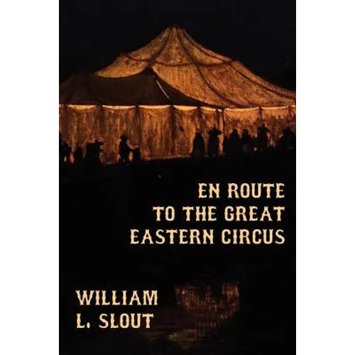 En Route to the Great Eastern Circus and Other Essays on Circus History - Paperback