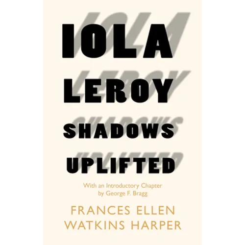 Iola Leroy - Shadows Uplifted: With an Introductory Chapter by George F. Bragg - Paperback