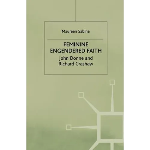 Feminine Engendered Faith: The Poetry of John Donne and Richard Crashaw - Paperback