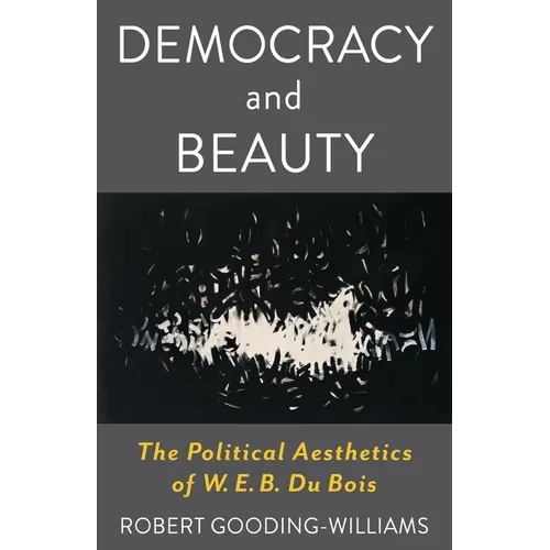 Democracy and Beauty: The Political Aesthetics of W. E. B. Du Bois - Paperback