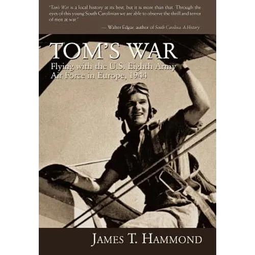 Tom's War: Flying with the U.S. Eighth Army Air Force in Europe, 1944 - Hardcover