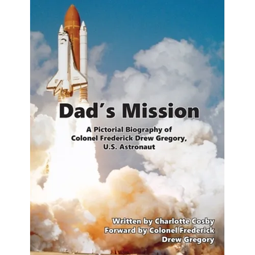 Dad's Mission: A Pictorial Biography of Colonel Frederick Drew Gregory, U.S. Astronaut - Hardcover