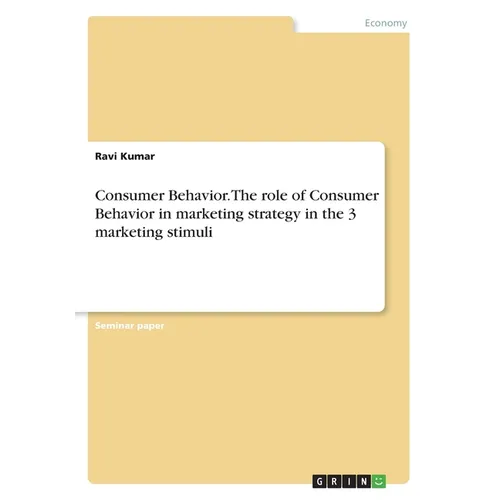 Consumer Behavior. The role of Consumer Behavior in marketing strategy in the 3 marketing stimuli - Paperback