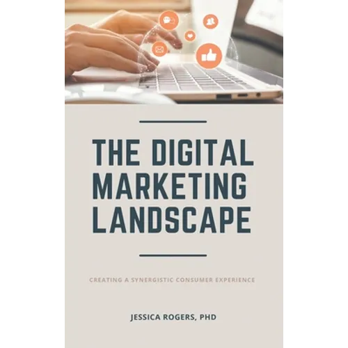 Digital Marketing Landscape: Creating a Synergistic Consumer Experience - Hardcover
