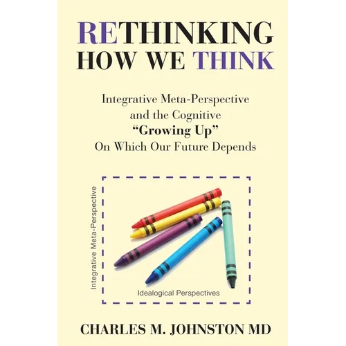 Rethinking How We Think: Integrative Meta-Perspective and the Cognitive "Growing Up" On Which Our Future Depends (The Evolution of Creative Sys - Paperback