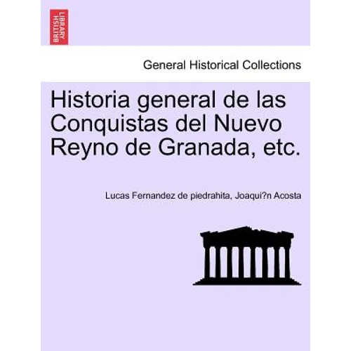 Historia general de las Conquistas del Nuevo Reyno de Granada, etc. - Paperback