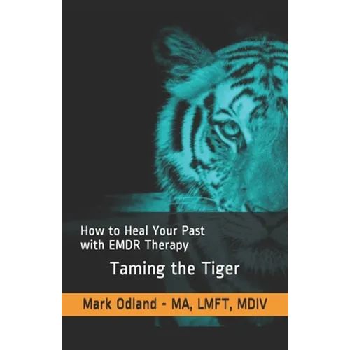 Taming the Tiger: How to Heal Your Past with EMDR Therapy - Paperback