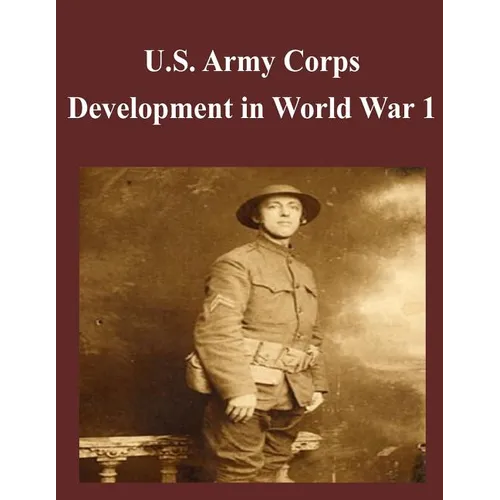U.S. Army Corps Development in World War 1 - Paperback