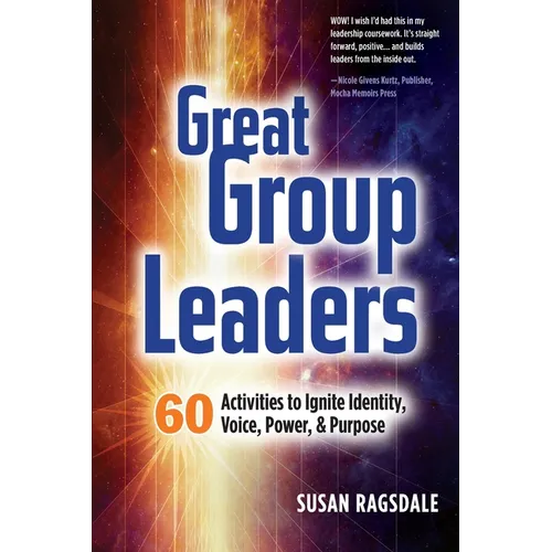Great Group Leaders: 60 Activities to Ignite Identity, Voice, Power, & Purpose - Paperback