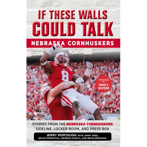 If These Walls Could Talk: Nebraska Cornhuskers: Stories from the Nebraska Cornhuskers Sideline, Locker Room, and Press Box - Paperback