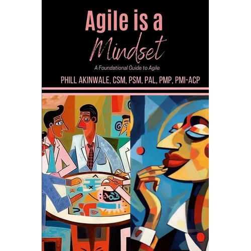 Agile is a Mindset: A Foundational Guide to Agile - Paperback