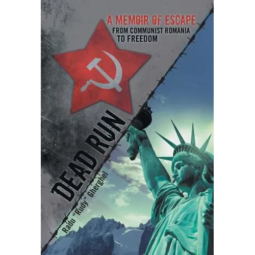 Dead Run: A Memoir of Escape from Communist Romania to Freedom - Hardcover