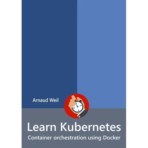 Learn Kubernetes - Container orchestration using Docker - Paperback