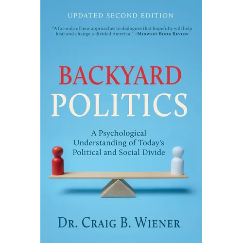 Backyard Politics: A Psychological Understanding of Today's Political and Social Divide - Paperback