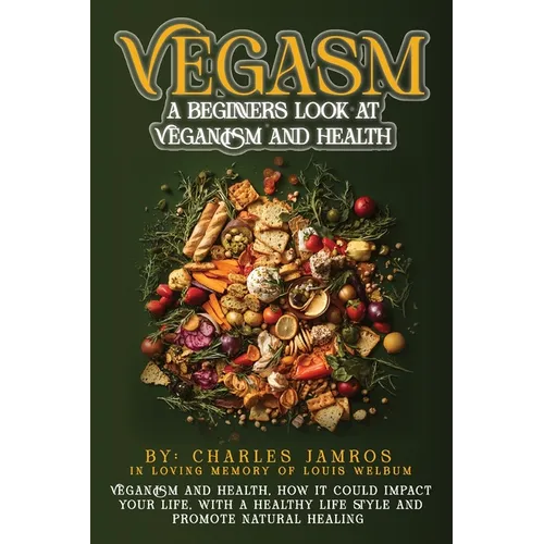 Vegasm: A Beginners Look At Veganism and health - Paperback