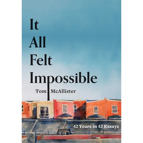 It All Felt Impossible: 42 Years in 42 Essays - Paperback