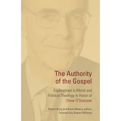 The Authority of the Gospel: Explorations in Moral and Political Theology in Honor of Oliver O'Donovan - Paperback