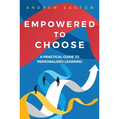 Empowered to Choose: Teaching Students to Personalize Learning - Paperback