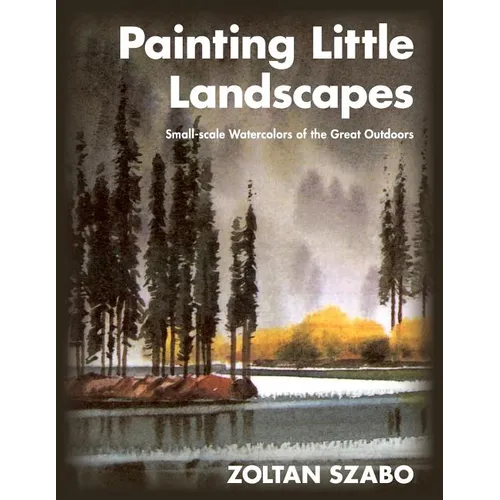 Painting Little Landscapes: Small-scale Watercolors of the Great Outdoors - Paperback