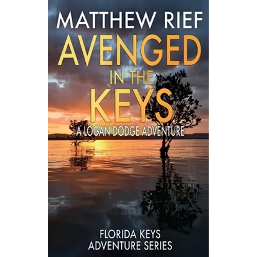 Avenged in the Keys: A Logan Dodge Adventure (Florida Keys Adventure Series Book 11) - Paperback