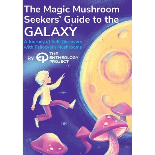 Magic Mushroom Seekers' Guide to the Galaxy: A Journey of Self-Discovery with Psilocybin Mushrooms - Paperback