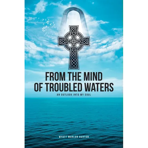 From the Mind of Troubled Waters: An Outlook Into My Soul - Paperback