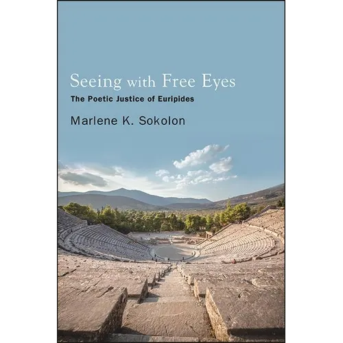 Seeing with Free Eyes: The Poetic Justice of Euripides - Paperback
