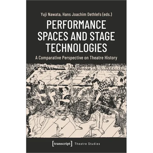 Performance Spaces and Stage Technologies: A Comparative Perspective on Theatre History - Paperback