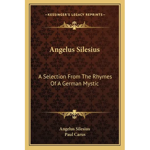 Angelus Silesius: A Selection From The Rhymes Of A German Mystic - Paperback