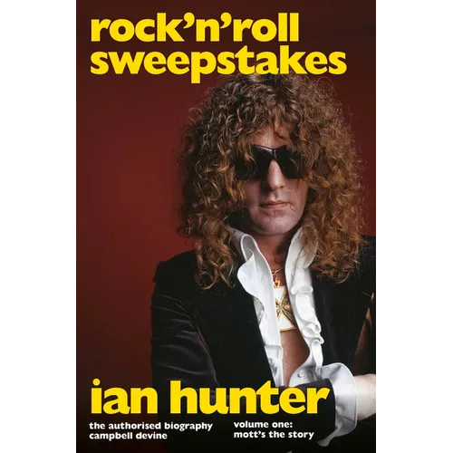 Rock 'n' Roll Sweepstakes: The Authorised Biography of Ian Hunter (Volume 2) - Hardcover