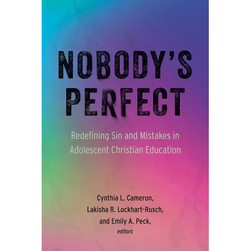 Nobody's Perfect: Redefining Sin and Mistakes in Adolescent Christian Education - Paperback