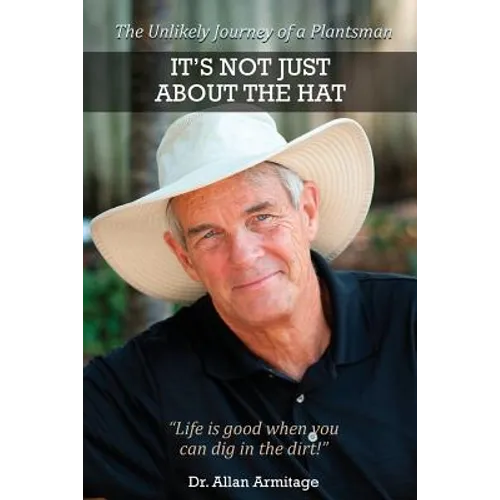 It's Not Just About the Hat: The Unlikely Journey of a Plantsman - Paperback