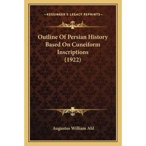 Outline Of Persian History Based On Cuneiform Inscriptions (1922) - Paperback