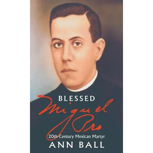 Blessed Miguel Pro: 20th Century Mexican Martyr - Paperback