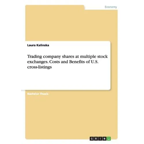 Trading company shares at multiple stock exchanges. Costs and Benefits of U.S. cross-listings - Paperback