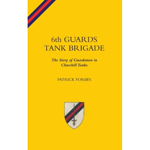 6TH GUARDS TANK BRIGADEThe Story Of Guardsmen In Churchill Tanks - Hardcover