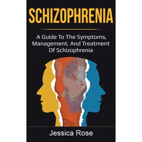 Schizophrenia: A Guide to the Symptoms, Management, and Treatment of Schizophrenia - Hardcover