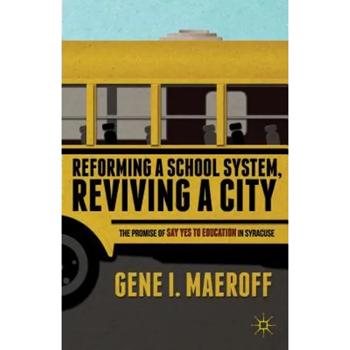 Reforming a School System, Reviving a City: The Promise of Say Yes to Education in Syracuse - Paperback