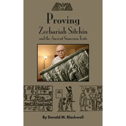 Proving Zechariah Sitchin and the Ancient Sumerian Texts - Hardcover