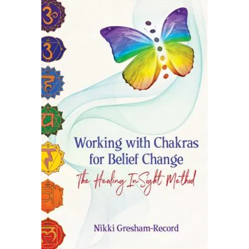 Working with Chakras for Belief Change: The Healing Insight Method - Paperback