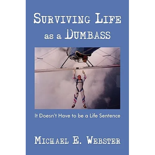 Surviving Life as a Dumbass: It Doesn't Have to Be a Life Sentence - Hardcover
