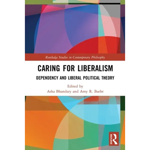 Caring for Liberalism: Dependency and Liberal Political Theory - Paperback