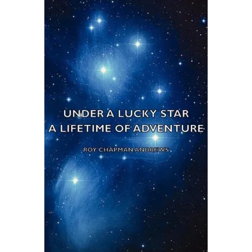 Under a Lucky Star - A Lifetime of Adventure - Hardcover
